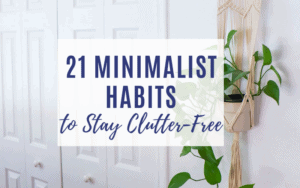21 Minimalist Habits That Will Change Your Life - Shannon Torrens