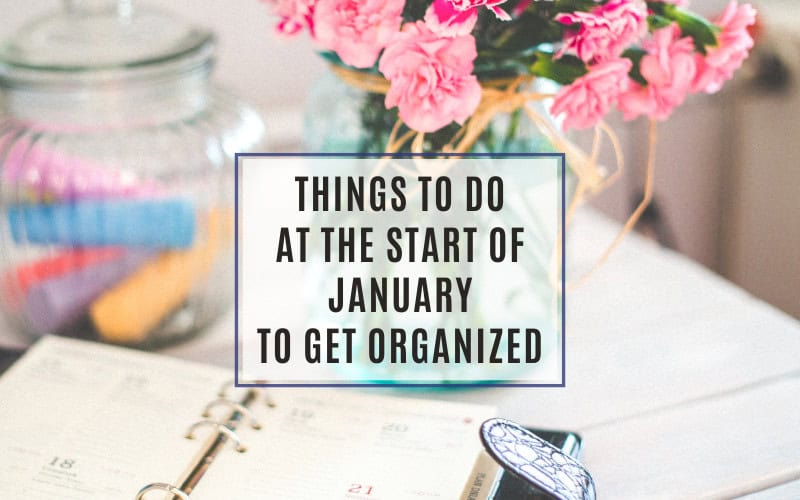 Things to do at the start of january to get organized