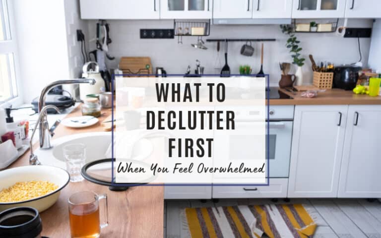 what to declutter first when you feel overwhelmed