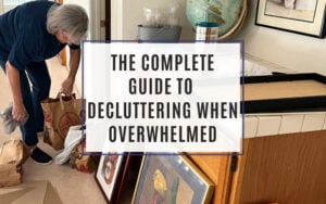 1 The Complete Guide To Decluttering When Overwhlemed