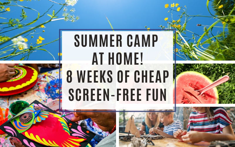 Summer Camp At Home 8 Weeks Of Cheap, Screen-Free Fun