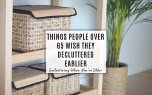 Things People Over 65 Wish They Decluttered Earlier