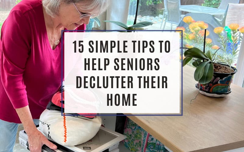 15 Simple Tips to Help Seniors Declutter Their Home