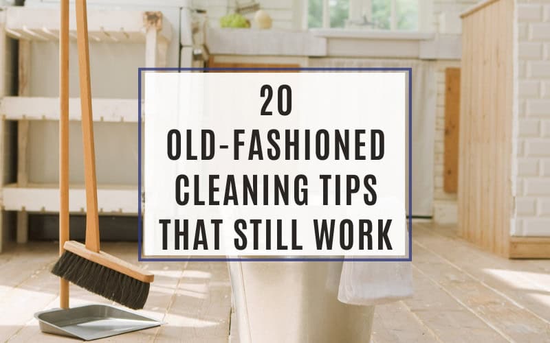 20 Old-Fashioned Cleaning Tips That Still Work