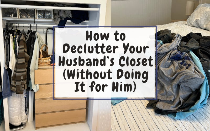 How to Declutter Your Husband’s Closet (Without Doing It for Him)