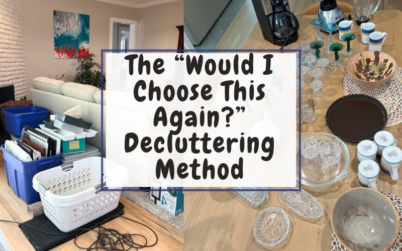 The “Would I Choose This Again_” Decluttering Method